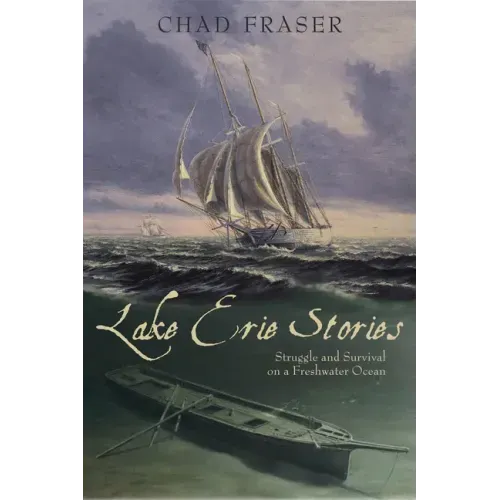Lake Erie Stories: Struggle and Survival on a Freshwater Ocean