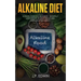 Alkaline Diet: Ultimate Guide for Beginners - Naturally Lose Weight, Reverse Disease and Gain Unlimited Energy