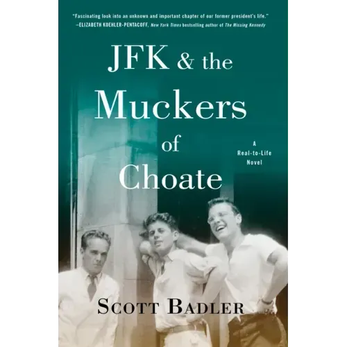 JFK & the Muckers of Choate: A Real-To-Life Novel