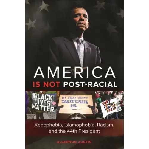 America is not Post-racial: Xenophobia, Islamophobia, Racism, and the 44th President