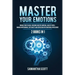 Master Your Emotions: 2 Books in 1: Manage Your Feelings, Overcome Negative Emotions, Analyze People, Manage Overthinking, Stop Anxiety and