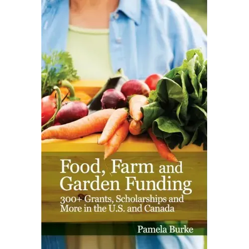 Food, Farm and Garden Funding: 300+ Grants, Scholarships and More in U.S. and Canada!