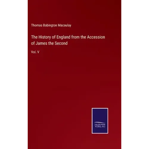 The History of England from the Accession of James the Second: Vol. V