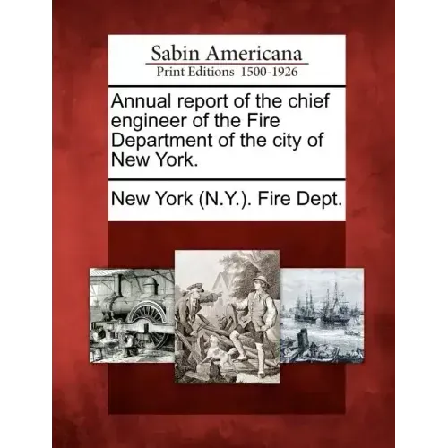 Annual Report of the Chief Engineer of the Fire Department of the City of New York.