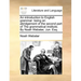 An Introduction to English Grammar: Being an Abridgement of the Second Part of the Grammatical Institute. by Noah Webster, Jun. Esq.