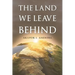 The Land We Leave Behind