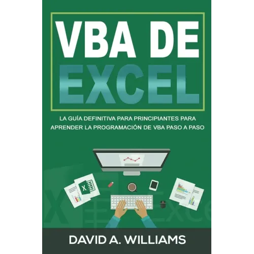 VBA de Excel: La Guía definitiva para principiantes para aprender la programación de VBA paso a paso (Libro En Español/ Excel VBA Spanish Book Version