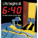 Life Begins at 6: 40