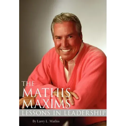 The Mathis Maxims: Lessons in Leadership