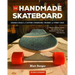 The Handmade Skateboard: Design & Build Your Own Custom Longboard, Cruiser, or Street Deck
