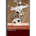 How to Build Drones: A Beginners Definitive Guide to Designing Rotary Wing Drones