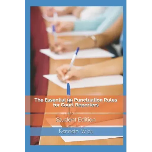The Essential 99 Punctuation Rules For Court Reporters: Student Edition