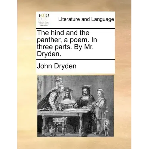 The Hind and the Panther, a Poem. in Three Parts. by Mr. Dryden.