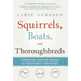 Squirrels, Boats, and Thoroughbreds