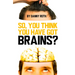 So You Think You Have Brains?