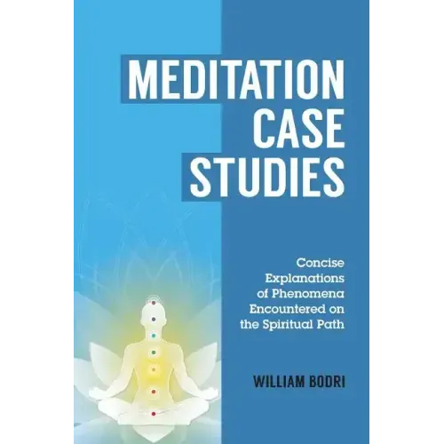 Meditation Case Studies: Concise Explanations of Phenomena Encountered on the Spiritual Path