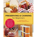 Preserving and Canning for Beginners: Quick and Easy Ways to Can, Pickle, and Jam All Your Favorite Veggies, Fruits, and Meats