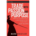 Trade with Passion and Purpose: Spiritual, Psychological, and Philosophical Keys to Becoming a Top Trader