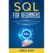 SQL for Beginners: The Practice Guide to Learn SQL in 1 Day + 10 Tips + Exercises, Projects, and Applications