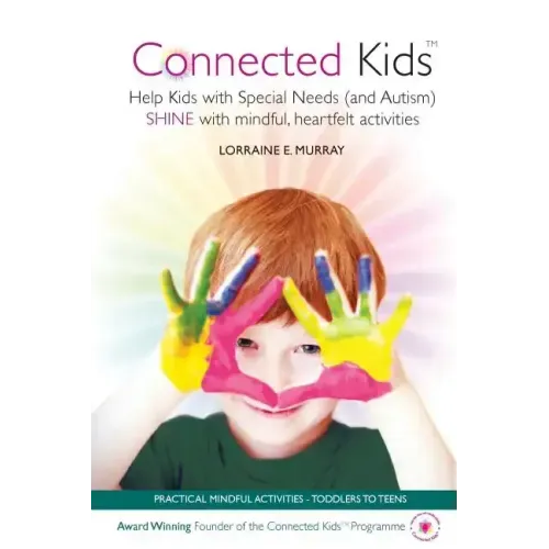 Connected Kids: Help Kids with Special Needs (and Autism) SHINE with mindful, heartfelt activities