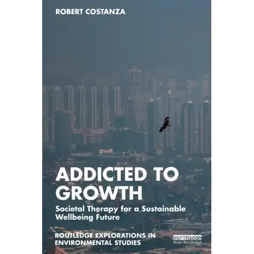 Addicted to Growth: Societal Therapy for a Sustainable Wellbeing Future