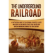 The Underground Railroad: A Captivating Guide to the Network of Routes, Places, and People in the United States That Helped Free African Americans dur