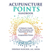 Acupuncture Points Handbook: A Patient's Guide to the Locations and Functions of over 400 Acupuncture Points