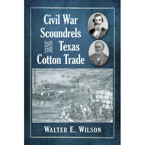 Civil War Scoundrels and the Texas Cotton Trade