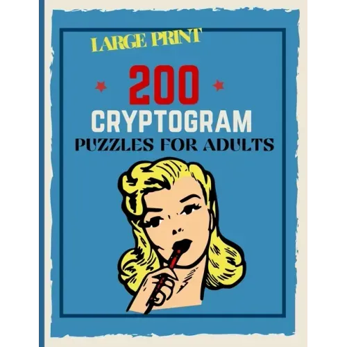 200 Cryptogram Puzzles For Adults: Large Print Cryptograms, 200 Interesting Facts To Challenge Your Brain
