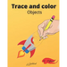 Trace and color objects: Tracing and Pen Control First object Coloring Book for Kids Ages 2-5 Step-by-Step Drawing and Activity Book for Kids