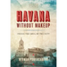 Havana Without Makeup: Inside the Soul of the City