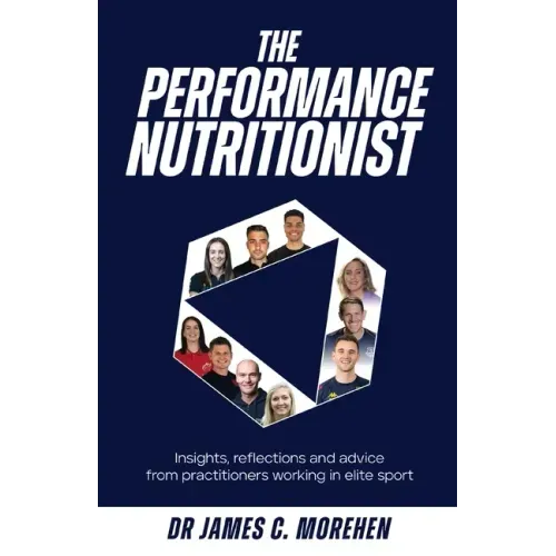 The Performance Nutritionist: Insights, reflections and advice from practitioners working in elite sport
