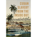 Cuban Slavery from the Inside Out: Nonfiction Narratives of Cuban Slavery by Cuban and Us Writers