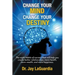Change Your Mind Change Your Destiny: The Eight Habits of Success that will help you create better relationships, more wealth, more health and more ha