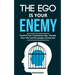The ego is your enemy: Control Your Compulsive Ego, Change Your Life and the people around you.