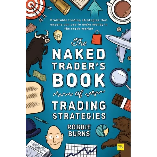 The Naked Trader's Book of Trading Strategies: Proven Ways to Make Money Investing in the Stock Market