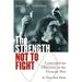 The Strength Not to Fight: Conscientious Objectors of the Vietnam War - In Their Own Words