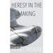 Heresy in the Making