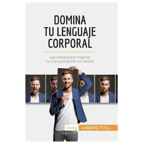 Domina tu lenguaje corporal: Las claves para mejorar tu comunicación no verbal