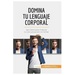 Domina tu lenguaje corporal: Las claves para mejorar tu comunicación no verbal