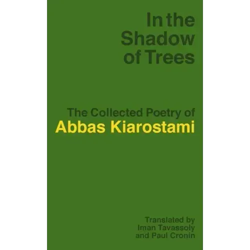 In the Shadow of Trees: The Collected Poetry of Abbas Kiarostami