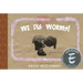 We Dig Worms!