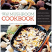 Wild Mushroom Cookbook: Soups, Stir-Fries, and Full Courses from the Forest to the Frying Pan