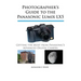Photographer's Guide to the Panasonic Lumix LX5: Getting the Most from Panasonic's Advanced Digital Camera