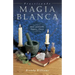 Practicando Magia Blanca: Amor, Protección, Limpias, Dinero = Practical Magic for Beginners