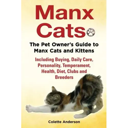 Manx Cats, The Pet Owner's Guide to Manx Cats and Kittens, Including Buying, Daily Care, Personality, Temperament, Health, Diet, Clubs and Breeders