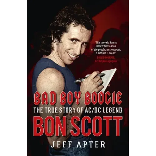 Bad Boy Boogie: The True Story of AC/DC Legend Bon Scott