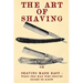 The Art of Shaving: Shaving Made Easy - What the man who shaves ought to know.