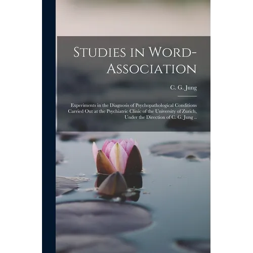 Studies in Word-association; Experiments in the Diagnosis of Psychopathological Conditions Carried out at the Psychiatric Clinic of the University of