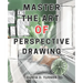 Master the Art of Perspective Drawing: Unlock Your Artistic Potential with Proven Techniques for Creating Realistic and Captivating Drawings